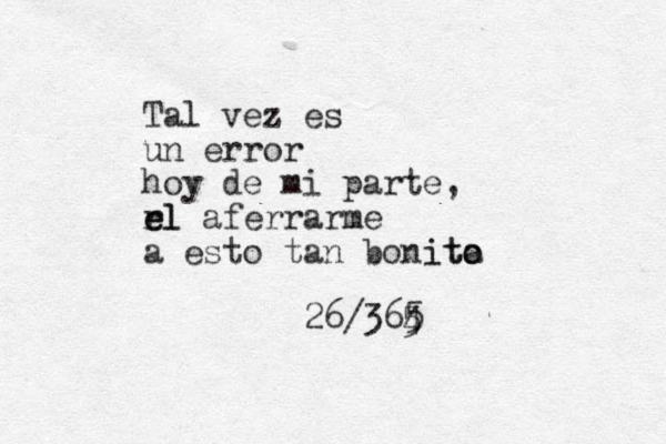 Tal vez es un error hoy de mi parte, rl e el aferrarme a esto tan bonita o ito 26/364 5 5