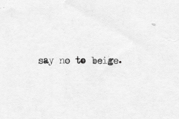 say no to beige.