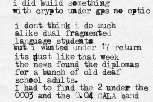 i dont think i do much alike dual fragmented language students its nust like j j j the news found the diplomas for a bunch of old deaf school adults. I had to find the 2 under the 0003 and the 0.04 GALA band i did build something with crypto under gps no optic but i wanted under 17 return that week 