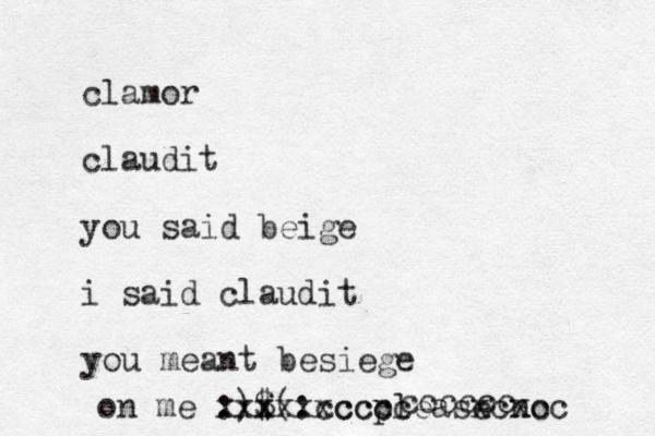 clamor claudit you said beige i said claudit you meant besiege on me :)$(: please no xxx xx cccc xxcccc xcxcc cccccc 