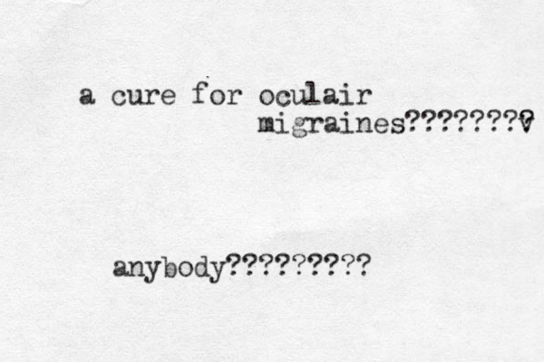 a cure for oculair migraines?????? v ? ?? anybody????????? 