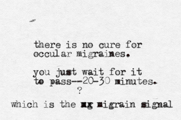 there is no cure for occular migraines. you just wait for it to pass --20-30 minutes. ? which is the mg xx xx migrain signal 