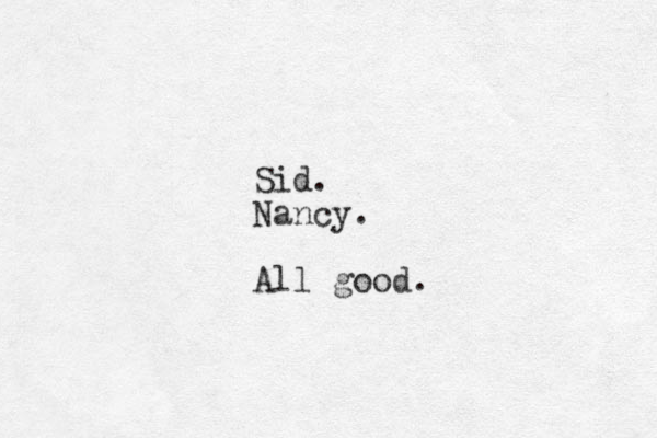 Sid. Nancy. All good.