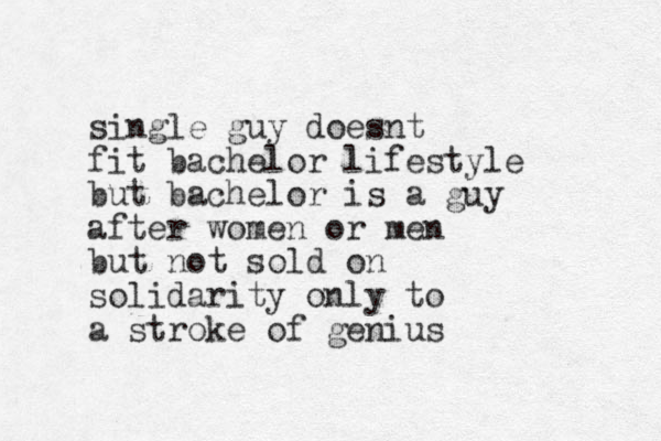 single guy doesnt fit bachelor lifestyle but bachelor is a guy after women or men but not sold on solidarity only to a stroke of genius 