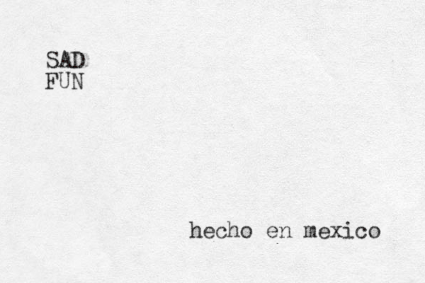 SAD FUN hecho en mexico 