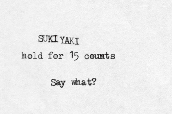 SUKI hold for 15 counts Say what? YAKI