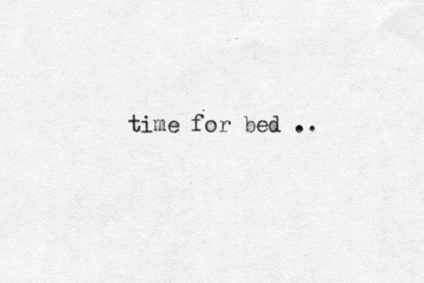 time for bed ..