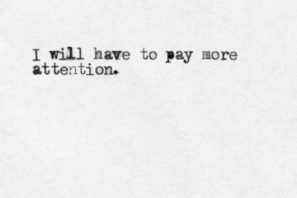 I will have to pay more attention. 