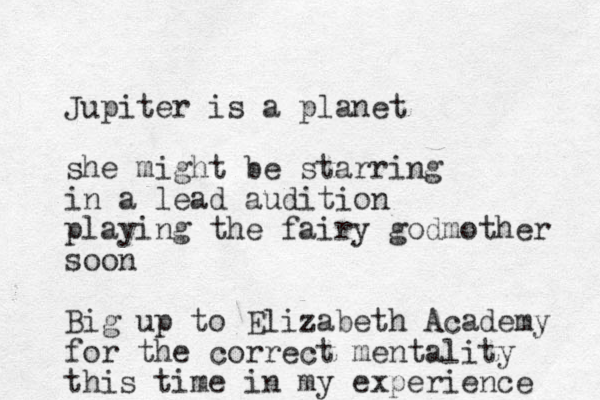 Jupiter is a planet she might be starring in a lead audition playing the fairy godmother soon Big up to Elizabeth Academy for the correct mentality this time in my experience 