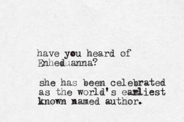 have you heard of Enheduanna? she has been celebrated as the world's earliest known named author. 