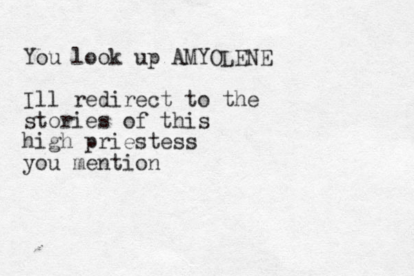 You look up AMYOLENE Ill redirect to the stories of this high priestess you mention