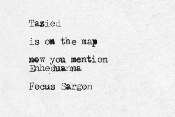 Tazied is on the map now you mention Enheduanna Focus Sargon