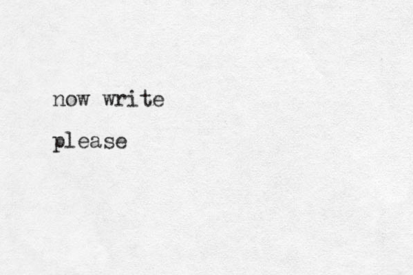 now write please