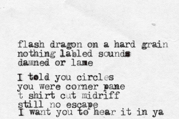 flash dragon on a hard grain nothing labled sounds damned or lame I told you circles you were corner pane t shirt cut midriff still no escape I want you to hear it in ya 