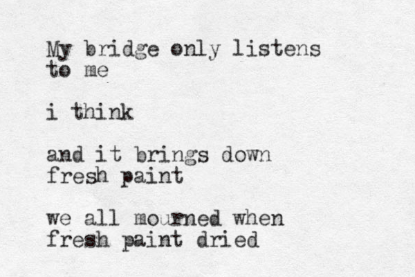 My bridge only listens to me i think and it brings down fresh paint we all mourned when fresh paint dried