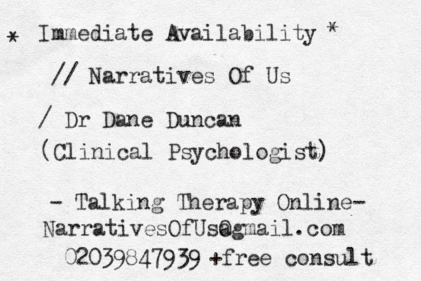 Immediate Availability / / Narratives Of Us / Dr Dane Duncan (Clinical Psychologist) * * - Talking Therapy Online- NarrativesOfUs a Ogmail.com 02039847939 +free consult 