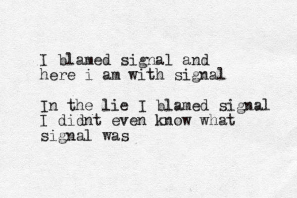 I blamed signal and here i am with signal In the lie I blamed signal I didnt even know what signal was