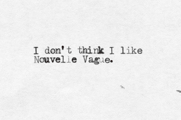 I don't think I like Nouvelle Vague.