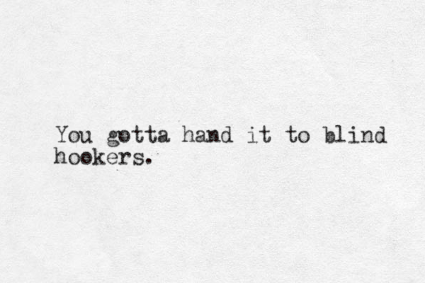 You gotta hand it to blind hookers.