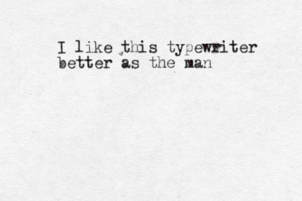 I like this typewriter better as the man