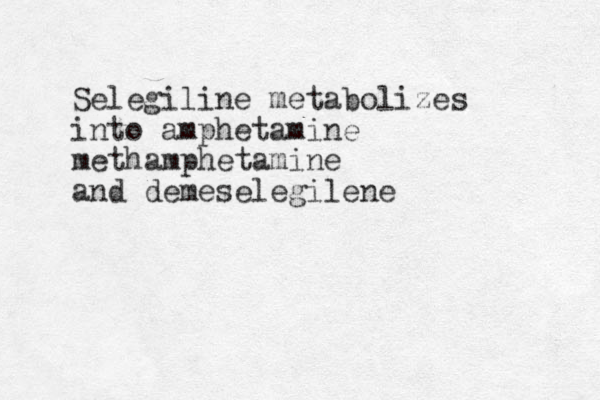 Selegiline metabolizes into amphetamine methamphetamine and demeselegilene