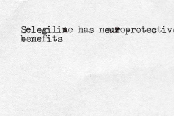 Selegiline has neuroprotective benefits