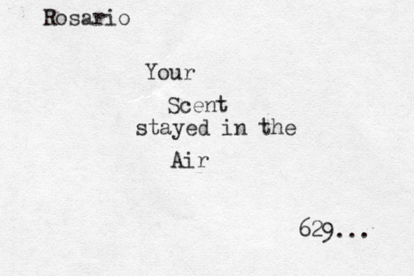 Your Scent stayed in the Air Rosario 629... 