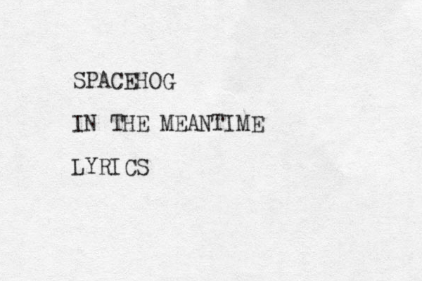 SPACEHOG IN THE MEANTIME LYRICS