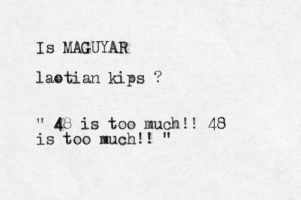 Is MAGUYAR laotian kips ? " 48 is too much!! 48 is too much!! "
