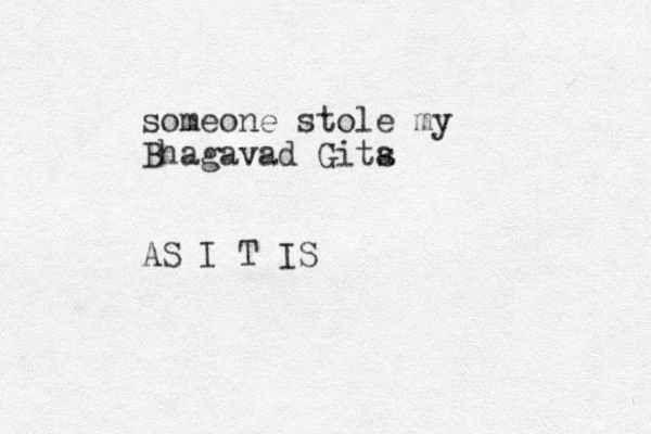 someone stole my Bhagavad Gits a AS I T IS