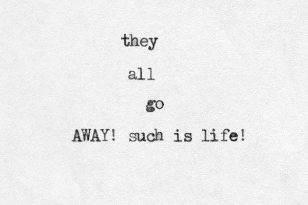 they all go AWAY! such is life!