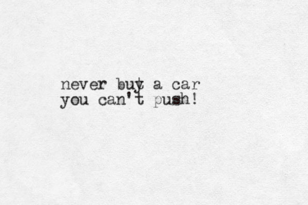 never but y a car you can't push! 
