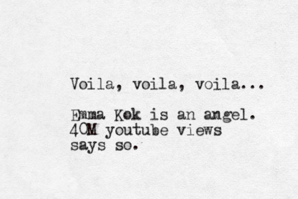 Voila, voila, voila... Emma Kok is an angel. 40M youtube views says so.