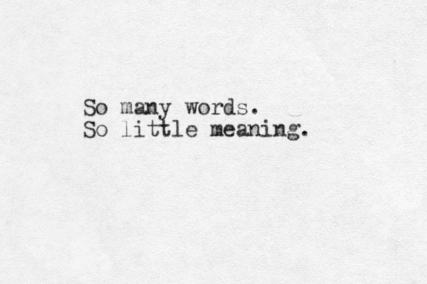 So many words. So little meaning.