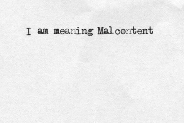 I am meaning Malcontent 