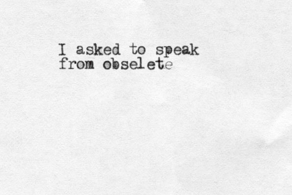 I asked to speak from obselete