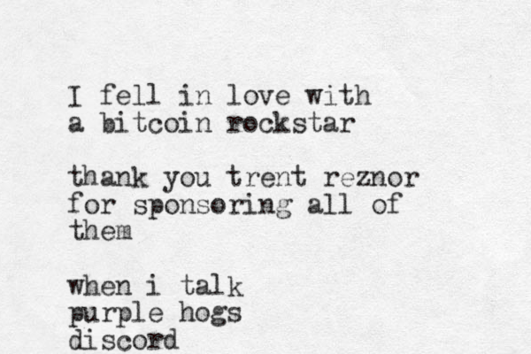 I fell in love with a bitcoin rockstar thank you trent reznor for sponsoring all of them when i talk purple hogs discord