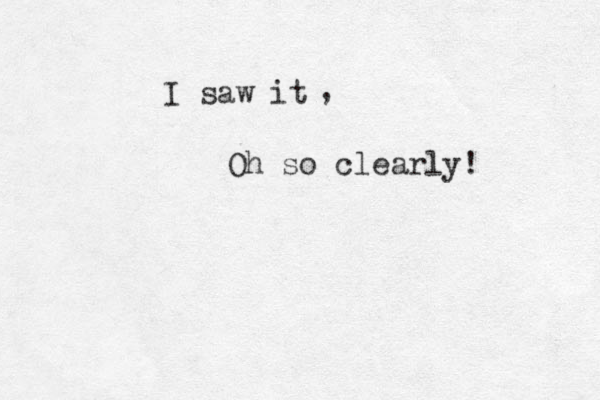 I saw it , Oh so clearly!