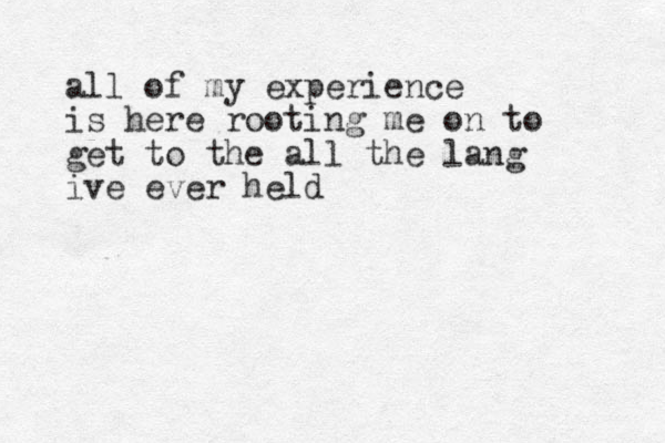 all of my experience is here rooting me on to get to the all the lang ive ever held 