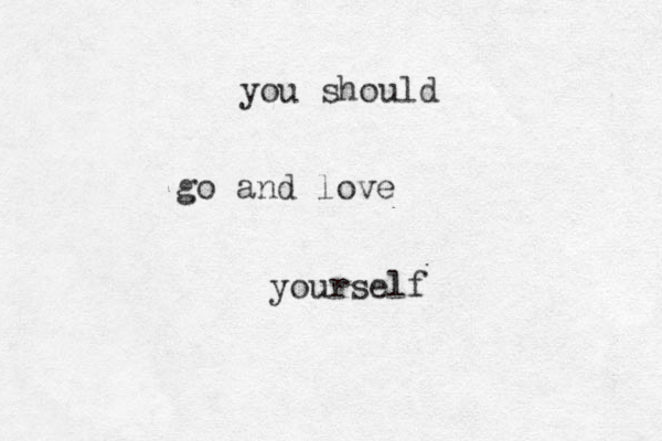 you should go and love yourself