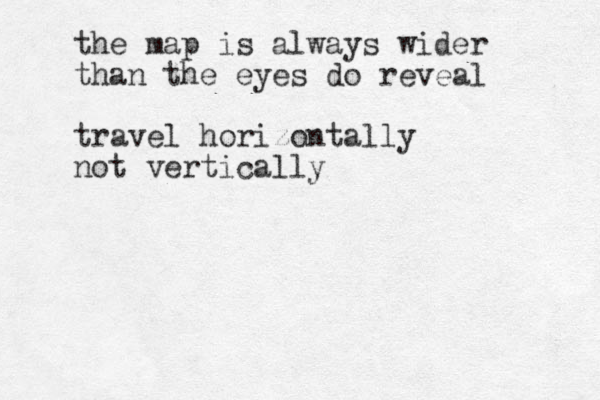 the map is always wider than the eyes do reveal travel horizontally not vertically