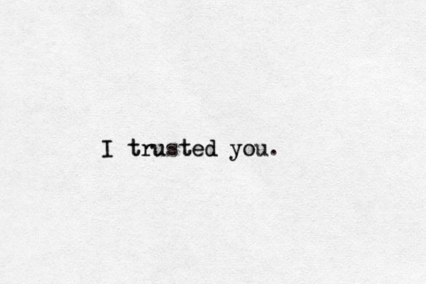 I trusted you. yo e t I tru d 