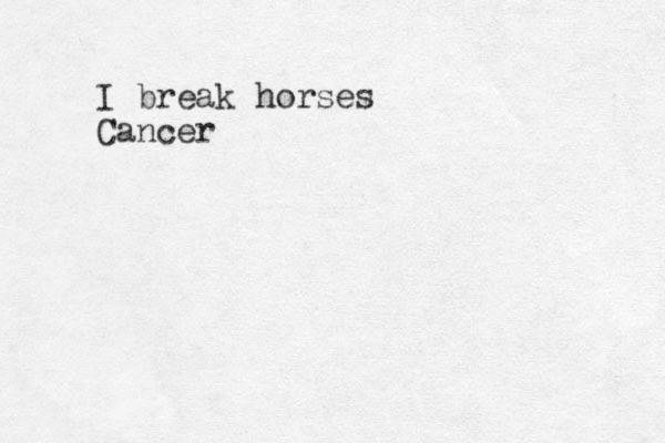 I break horses Cancer