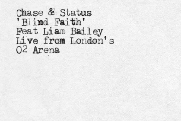 Chase & Status 'Blind Faith' Feat Liam Bailey Live from London's O2 Arena