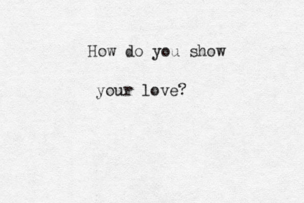 How do you show your love?