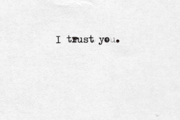 I trust you.