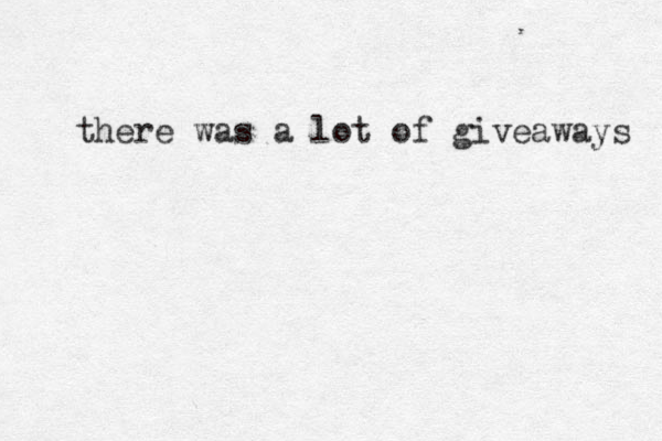 there was a lot of giveaways 