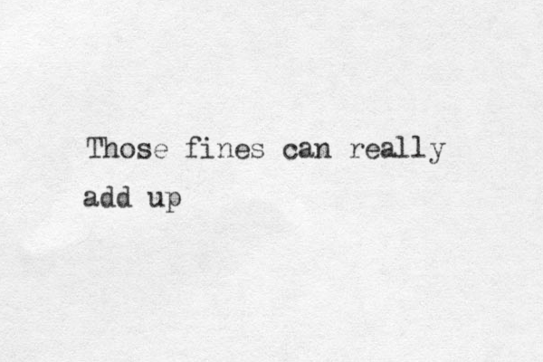 Those fines can really add up