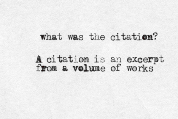 what was the citation? A citation is an excerpt from a volume of works 
