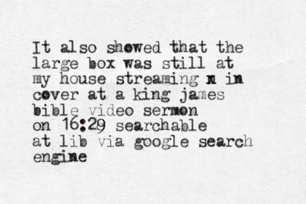 It also showed that the large box was still at my house streaming n x in cover at a king james bible video sermon on 16:28 9 9 searchable at lib via google search engin e 